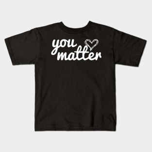 You Matter, My Love Kids T-Shirt